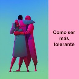 Cómo ser más tolerante